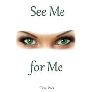 See Me for Me by Peck, Teya; Nelson, Mike; Hansen, Melanie, 9781505535525