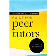 The Rowman & Littlefield Guide for Peer Tutors by Sanford, Daniel R., 9781538135525