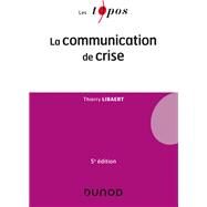 La communication de crise - 5e d. by Thierry Libaert, 9782100805525