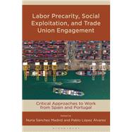 Labor Precarity, Social Exploitation, and Trade Union Engagement by Edited by Nuria S�nchez Madrid and Pablo L�pez �lvarez, 9798216365525