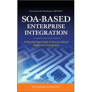 SOA-Based Enterprise Integration: A Step-by-Step Guide to Services-based Application by Roshen, Waseem, 9780071605526