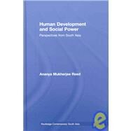 Human Development and Social Power: Perspectives from South Asia by Reed; Ananya Mukherjee, 9780415775526