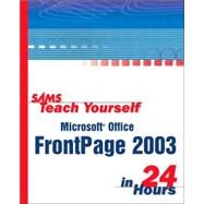 Sams Teach Yourself Microsoft Office FrontPage 2003 in 24 Hours by Cadenhead, Rogers, 9780672325526