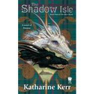 The Shadow Isle Book Three of the Silver Wyrm by Kerr, Katharine, 9780756405526