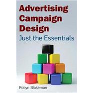 Advertising Campaign Design: Just the Essentials by Blakeman,Robyn, 9780765625526