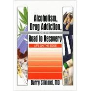 Alcoholism, Drug Addiction, and the Road to Recovery: Life on the Edge by Stimmel; Barry, 9780789005526