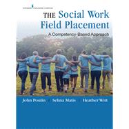 The Social Work Field Placement by Poulin, John, Ph.d.; Matis, Selina, Ph.d.; Witt, Heather, Ph.d., 9780826175526