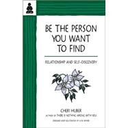 Be the Person You Want to Find Relationship and Self-Discovery by Huber, Cheri; Shiver, June, 9780963625526