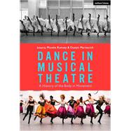 Dance in Musical Theatre: A History of the Body in Movement by Phoebe Rumsey (Anthology Editor) , Dustyn Martincich (Anthology Editor), 9781350235526