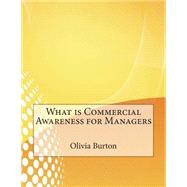 What Is Commercial Awareness for Managers by Burton, Olivia A.; London College of Information Technology, 9781508665526