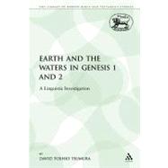 The Earth and the Waters in Genesis 1 and 2: A Linguistic Investigation by Tsumura, David Toshio, 9780567475527