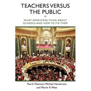 Teachers versus the Public What Americans Think about Schools and How to Fix Them by Peterson, Paul E.; Henderson, Michael; West, Martin R., 9780815725527