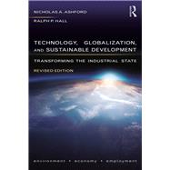 Technology, Globalization and Sustainable Development: Transforming the Industrial State by Ashford; Nicholas A, 9781138605527