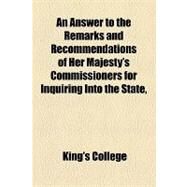 An Answer to the Remarks and Recommendations of Her Majesty's Commissioners for Inquiring Into the State, &c. of the University of Cambridge So Far as They Relate to King's College: Addressed to the Right Honourable Lord Viscount Palmerston by King's College; Ellesmere, Francis Egerton, 9781154445527