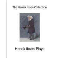 The Henrik Ibsen Collection by Ibsen, Henrik; Archer, William; Gosse, Edmund; Sharp, R. Farquharson, 9781519165527