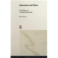 Indonesia and China: The Politics of a Troubled Relationship by Sukma,Rizal, 9780415205528