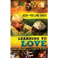 Learning to Love by Baker, Heidi; Baker, Rolland, 9780800795528