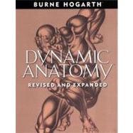 Dynamic Anatomy Revised and Expanded Edition by Hogarth, Burne, 9780823015528