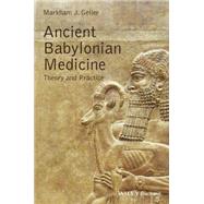 Ancient Babylonian Medicine Theory and Practice by Geller, Markham J., 9781119025528