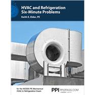 PPI HVAC and Refrigeration Six-Minute Problems  Comprehensive Practice Problems for the NCEES PE Mechanical HVAC & Refrigeration Exam by Elder, Keith E., 9781591265528