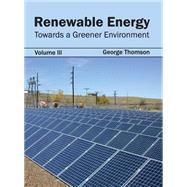 Renewable Energy: Towards a Greener Environment by Thomson, George, 9781632395528