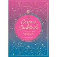 Cosmic Cocktails A guide to the mixology of astrology by Levine, Lydia, 9781800075528
