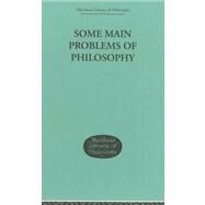 Some Main Problems Of Philosophy by Moore, George Edward, 9780415295529