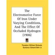 The Electromotive Force Of Iron Under Varying Conditions, And The Effect Of Occluded Hydrogen by Richards, Theodore William; Behr, Gustavus Edward, Jr., 9780548885529