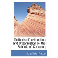 Methods of Instruction and Organization of the Schools of Germany by Prince, John Tilden, 9780559395529