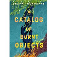 A Catalog of Burnt Objects by Youngdahl, Shana, 9780593405529
