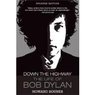 Down the Highway The Life of Bob Dylan by Sounes, Howard, 9780802145529