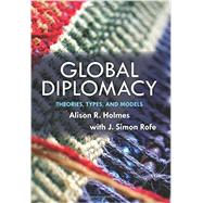 Global Diplomacy: Theories, Types, and Models by Rofe; J Simon, 9780813345529