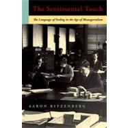 The Sentimental Touch The Language of Feeling in the Age of Managerialism by Ritzenberg, Aaron, 9780823245529