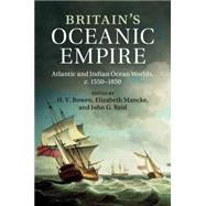 Britain's Oceanic Empire by Bowen, H. V.; Mancke, Elizabeth; Reid, John G., 9781107515529