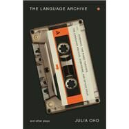 The Language Archive and Other Plays by Cho, Julia, 9781559365529