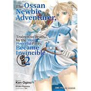 The Ossan Newbie Adventurer, Trained to Death by the Most Powerful Party, Became Invincible Volume 2 by Unknown, 9781642735529