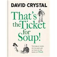 That’s the Ticket for Soup! by Crystal, David, 9781851245529