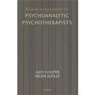A Guide to Assessment for Psychoanalytic Psychotherapists by Cooper, Judy; Alfille, Helen, 9781855755529