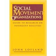 Social Movement Organizations: Guide to Research on Insurgent Realities by Lofland,John, 9780202305530