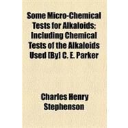 Some Micro-chemical Tests for Alkaloids by Stephenson, Charles Henry; Parker, Charles Edwin, 9780217875530