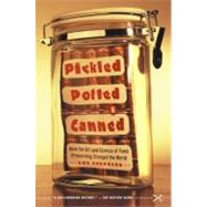Pickled, Potted, and Canned How the Art and Science of Food Preserving Changed the World by Shephard, Sue, 9780743255530