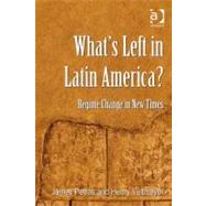 What's left in latin America? : REGIME CHANGE in NEW TIMES (Ebk) by Petras, James; Veltmeyer, Henry, 9780754695530