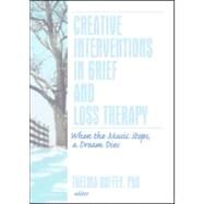 Creative Interventions in Grief and Loss Therapy: When the Music Stops, a Dream Dies by Duffey; Thelma, 9780789035530