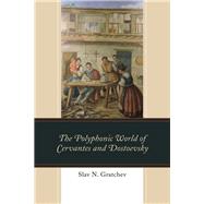 The Polyphonic World of Cervantes and Dostoevsky by Gratchev, Slav N., 9781498565530