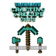 Ultimate Crafting & Recipe Guide by Gamer, Geniuz, 9781507775530