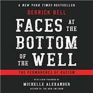 Faces at the Bottom of the Well The Permanence of Racism by Bell, Derrick; Alexander, Michelle, 9781541645530