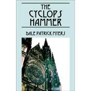 The Cyclops Hammer by Myers, Dale Patrick, 9781598005530