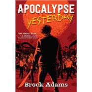 Apocalypse Yesterday A Novel by Adams, Brock, 9781643855530