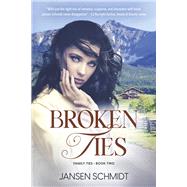 Broken Ties Book Two in the Family Ties Series by Schmidt, Jansen, 9798350935530