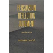 Persuasion, Reflection, Judgment by Gasche, Rodolphe, 9780253025531